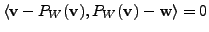 $ \langle {\mathbf v}- P_W({\mathbf v}), P_W({\mathbf v}) - {\mathbf w}\rangle = 0$