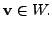 $ {\mathbf v}\in W.$