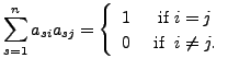 $\displaystyle \sum_{s=1}^n a_{si} a_{sj} = \left\{\begin{array}{cc} 1 & {\mbox{ if }} i = j \\ 0 & {\mbox{ if }} \; i \neq j. \end{array}\right.$