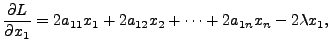 $\displaystyle \frac{\partial L}{\partial x_1} = 2 a_{11} x_1 + 2 a_{12} x_2 + \cdots +
2 a_{1n} x_n - 2 \lambda x_1, $