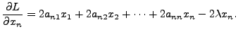 $\displaystyle \frac{\partial L}{\partial x_n} = 2 a_{n1} x_1 + 2 a_{n2} x_2 + \cdots +
2 a_{nn} x_n - 2 \lambda x_n. $