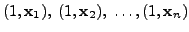 $ (1, {\mathbf x}_1), \; (1, {\mathbf x}_2), \; \ldots, (1, {\mathbf x}_n)$