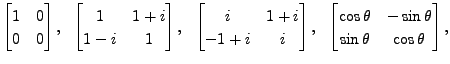 $ \begin{bmatrix}1 & 0 \\ 0 & 0 \end{bmatrix}, \hspace{0.1in}
\begin{bmatrix}1 &...
...bmatrix}\cos \theta & - \sin \theta \\ \sin \theta &
\cos \theta \end{bmatrix},$