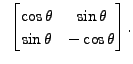 $ \;\;\begin{bmatrix}\cos \theta & \sin \theta \\ \sin \theta &
- \cos \theta \end{bmatrix}.$