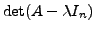 $\displaystyle \det (A - \lambda I_n)$