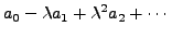 $\displaystyle a_0 - \lambda a_1 + \lambda^2 a_2 + \cdots$