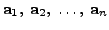 $ {\mathbf a}_1, \;
{\mathbf a}_2, \; \ldots, \; {\mathbf a}_n $