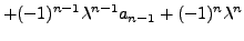 $\displaystyle +(-1)^{n-1} {\lambda}^{n-1} a_{n-1} +
(-1)^n \lambda^n$