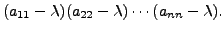 $\displaystyle (a_{11} - {\lambda})(a_{22} - {\lambda}) \cdots (a_{nn} - {\lambda}).$