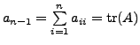 $ a_{n-1} = \sum\limits_{i=1}^n a_{ii} = {\mbox{tr}}(A)$