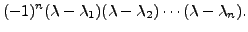 $\displaystyle (-1)^n (\lambda - \lambda_1) (\lambda - \lambda_2) \cdots (\lambda -
\lambda_n).$