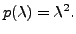 $ p({\lambda}) = {\lambda}^2.$