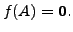 $ f(A) = {\mathbf 0}.$