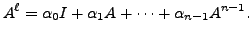 $\displaystyle A^{\ell} = {\alpha}_0 I + {\alpha}_1 A + \cdots + {\alpha}_{n-1} A^{n-1}.$