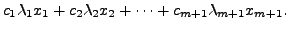 $\displaystyle c_1 \lambda_1 x_1 + c_2 \lambda_2 x_2 + \cdots + c_{m+1}
\lambda_{m+1} x_{m+1}.$