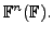 $ {\mathbb{F}}^n ({\mathbb{F}}).$