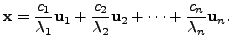 $\displaystyle {\mathbf x}= \frac{c_1}{{\lambda}_1} {\mathbf u}_1 + \frac{c_2}{{\lambda}_2} {\mathbf u}_2 + \cdots +
\frac{c_n}{{\lambda}_n} {\mathbf u}_n.$