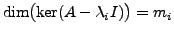 $ \dim\bigl(\ker(A - {\lambda}_i I)\bigr) = m_i$