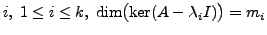 $ i, \; 1 \le i \le k, \;\dim\bigl(\ker(A - {\lambda}_i I)\bigr) = m_i$