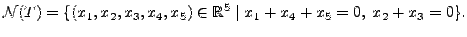 $\displaystyle {\cal N}(T) = \{ (x_1, x_2, x_3, x_4, x_5) \in {\mathbb{R}}^5
\mid x_1 + x_4 + x_5 = 0, \; x_2 + x_3 = 0 \}.$