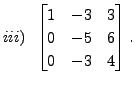 $ iii) \;\;\begin{bmatrix}1 & -3
& 3 \\ 0 & -5 & 6 \\ 0 & -3 & 4 \end{bmatrix}.$