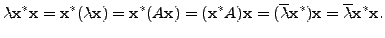 $\displaystyle \lambda {\mathbf x}^*{\mathbf x}= {\mathbf x}^* ({\lambda}{\mathb...
...}} {\mathbf x}^*) {\mathbf x}= {\overline{ \lambda}} {\mathbf x}^* {\mathbf x}.$