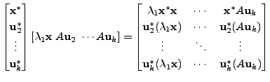 $\displaystyle \begin{bmatrix}{\mathbf x}^* \\ {\mathbf u}_2^* \\ \vdots \\ {\ma...
...mbda}_1 {\mathbf x}) & \cdots & {\mathbf u}_k^* (A {\mathbf u}_k)
\end{bmatrix}$