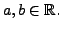 $ a, b \in {\mathbb{R}}.$