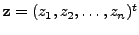 $ {\mathbf z}=(z_1, z_2, \ldots, z_n)^t$