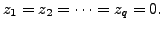 $ z_1=z_2 = \cdots=z_q = 0.$