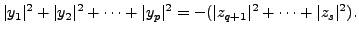 $\displaystyle \vert y_1\vert^2 + \vert y_2\vert^2 + \cdots + \vert y_p\vert^2 = - (\vert z_{q+1}\vert^2 + \cdots + \vert z_s\vert^2).$