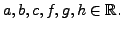 $ a,b,c,f,g,h \in {\mathbb{R}}.$