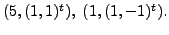 $ (5, (1,1)^t), \; (1,
(1,-1)^t).$