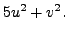 $\displaystyle 5 u^2 + v^2.$