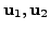 $ {\mathbf u}_1, {\mathbf u}_2$