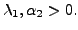 $ {\lambda}_1, {\alpha}_2 > 0.$