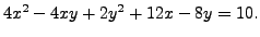 $ 4x^2 - 4 xy + 2 y^2 +12 x - 8 y = 10.$