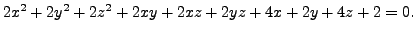 $ 2 x^2 + 2 y^2 + 2 z^2 + 2 x y + 2 x z + 2 y z + 4 x + 2 y + 4 z + 2 = 0.$