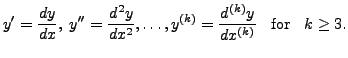 $\displaystyle y^{\prime}= \frac{dy}{dx}, \;y^{\prime\prime}=
\frac{d^2y}{dx^2}, \ldots, y^{(k)}= \frac{d^{(k)}y}{d x^{(k)}} \;\;
{\mbox{ for }} \;\; k \geq 3.$