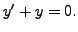 $ y^\prime + y = 0.$