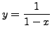 $ y = \displaystyle
\frac{1}{1-x}$