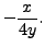 $ - \displaystyle\frac{x}{4y}.$