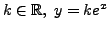 $ k \in {\mathbb{R}}, \; y = k e^x$