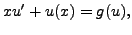 $\displaystyle x u^\prime + u(x) = g(u),$