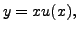 $ y = x u(x),$