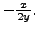 $ - \frac{x}{2y}.$