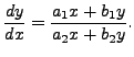 $ \displaystyle \frac{dy}{dx} = \displaystyle \frac{a_1 x + b_1 y}{a_2 x + b_2 y}.$