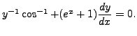 $ y^{-1} \cos^{-1} + (e^x + 1) \displaystyle \frac{dy}{dx} = 0.$