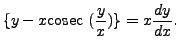 $ \{ y - x {\mbox{cosec }}(\displaystyle \frac{y}{x})\} = x
\displaystyle \frac{dy}{dx}.$