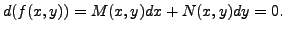 $\displaystyle d( f(x, y) ) = M(x, y) dx + N(x,y) dy = 0.$